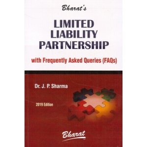 Bharat's Limited Liability Partnership (LLP) with Frequently Asked Queries (FAQs) by Dr. J. P. Sharma